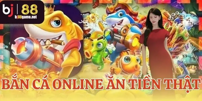 bắn cá online ăn tiền thật