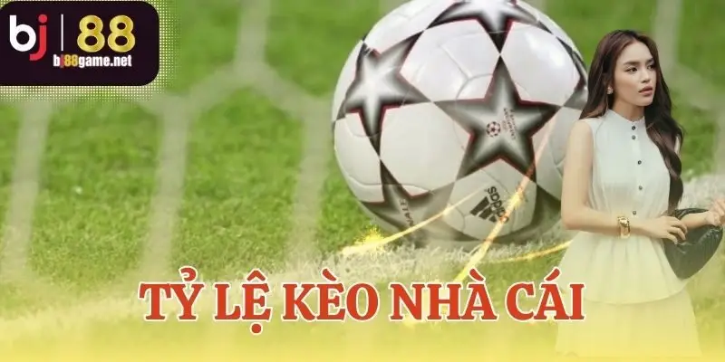 Tỷ lệ kèo nhà cái